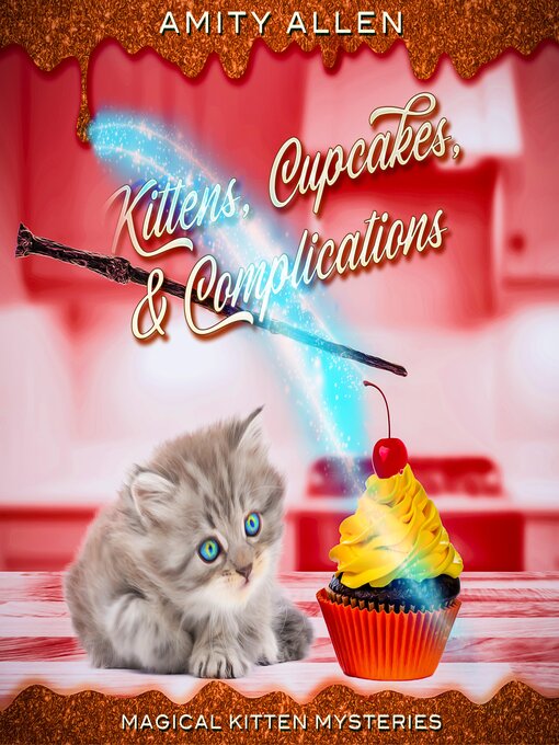 Title details for Kittens, Cupcakes, & Complications by Amity Allen - Available